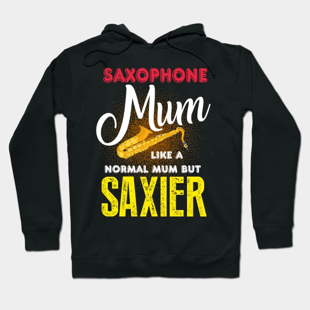 Saxophone Mom Like a Normal Mum But Saxier Gift Hoodie by Diannas